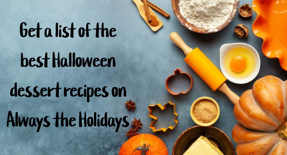 A dark teal slate background with the words get a list of the best Halloween dessert recipes on Always the Holidays on the left side of the image and fall cookie cutters, pumpkins, a rolling pin and baking ingredients on the right side of the image.