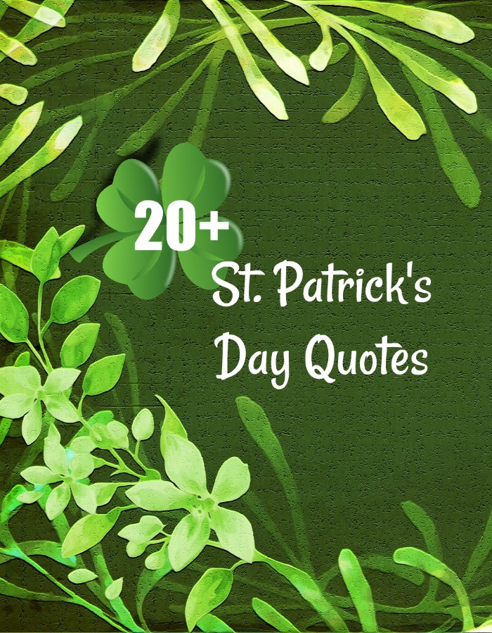 Green shamrock graphic about St. Patrick's Day Quotes. A green background with foliage that has a text overlay reading "20+ St. Patrick's Day Quotes".