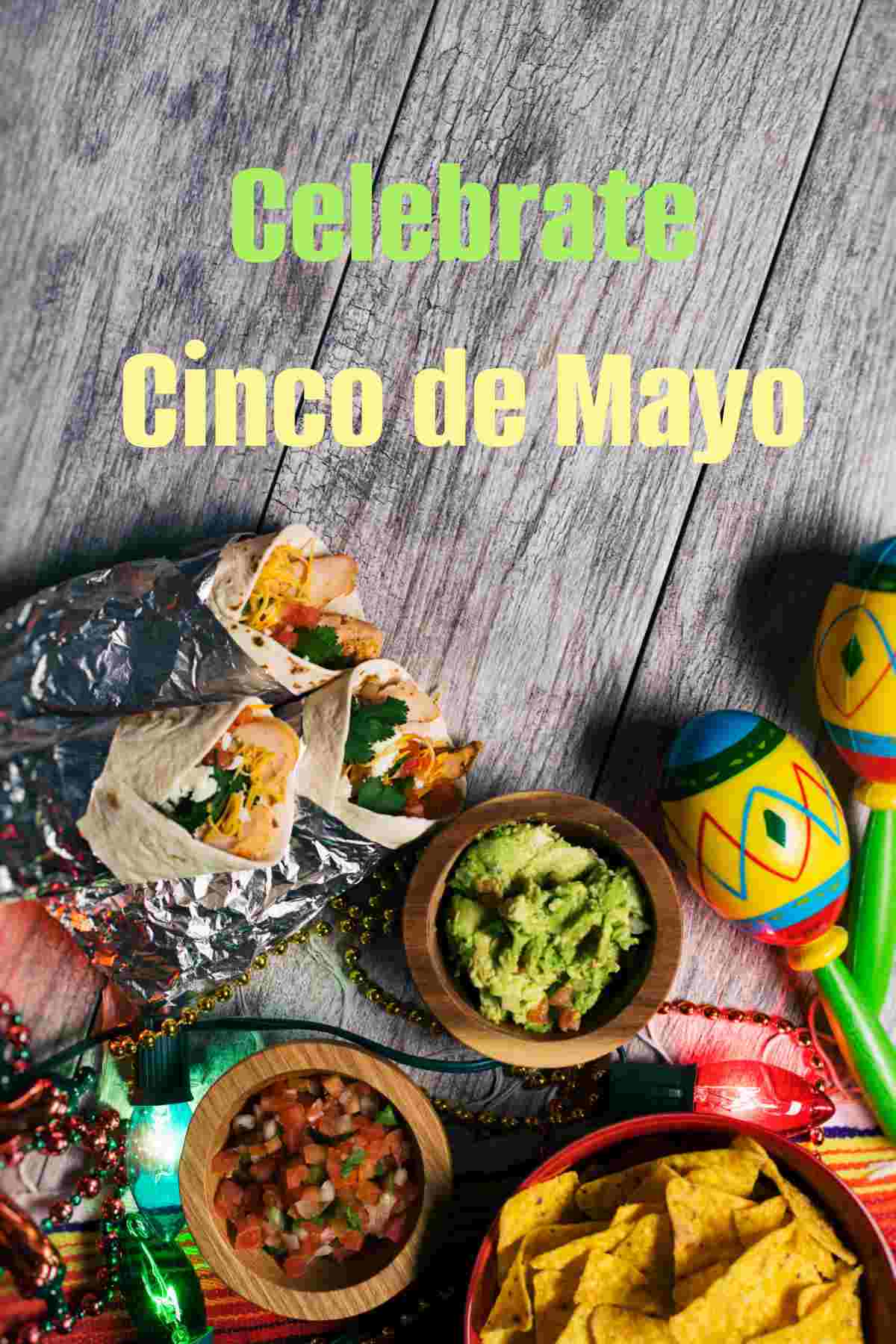 Celebrate Cinco de Mayo Cinco de Mayo food.