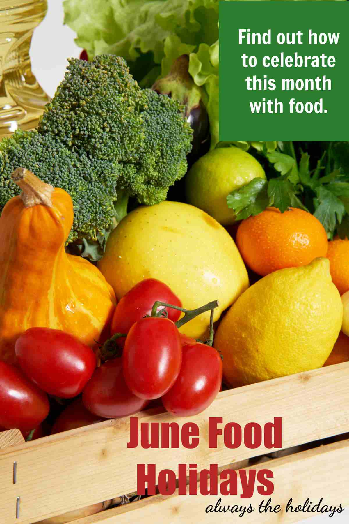 Find out About the June Food Holidays Crate of vegetables with words June Food Holidays.