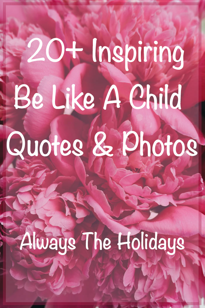 A photo of pink peonies with a text overlay that reads "20+ inspiring be like a child quotes & photos" from the website always the holidays 20+ inspiring be like a child quotes & photos from always the holidays