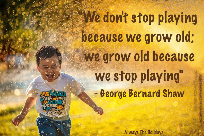 A little boy running through a sprinkler with a text overlay reading "We don't stop playing because we grow old; we grow old because we stop playing" - George Bernard Shaw We don't stop playing because we grow old; we grow old because we stop playing - Be like a child quotes