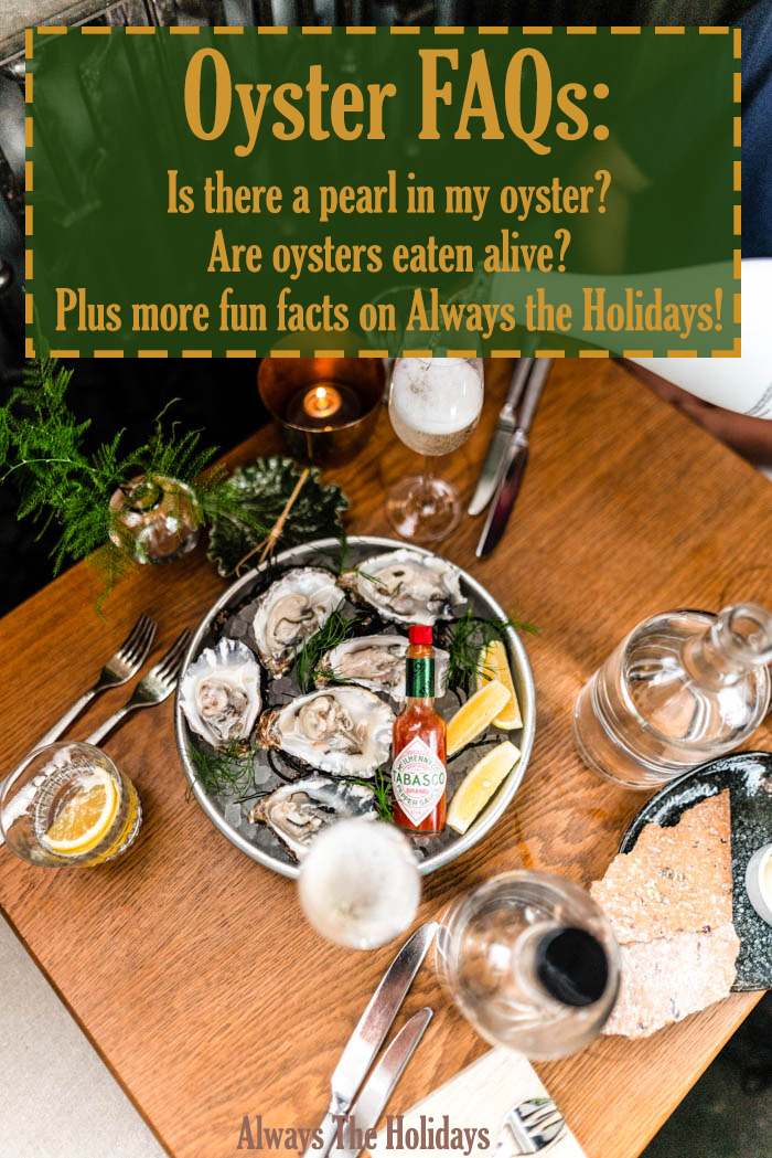 A table with plate of oysters with a text overlay reading Oyster FAQs: is there a pearl in my oyster? are oysters eaten alive? Plus more fun facts on Always the Holidays oyster faqs