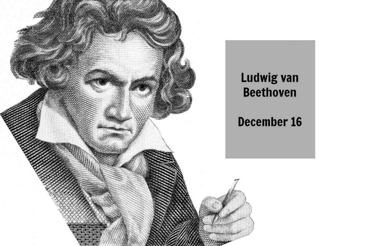 Beethoven's birthday Picture of Beethoven with words Ludwig van Beethoven December 16.