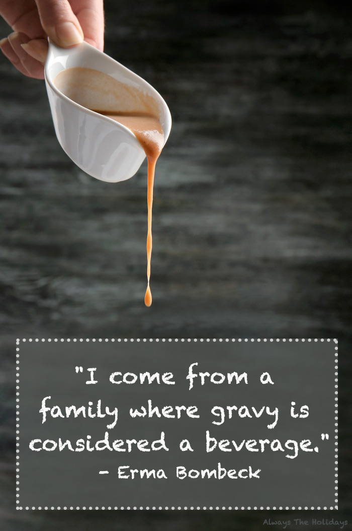 A person pouring gravy from a gravy boat over a funny text overlay that reads "I come from a family where gravy is considered a beverage.".