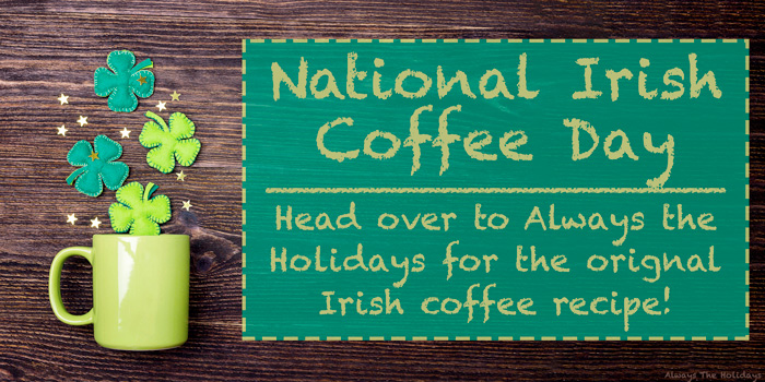 An Irish coffee mug with for National Irish Coffee Day. An Irish mug with shamrocks and a text overlay for National Irish Coffee Day and the Irish coffee original recipe.