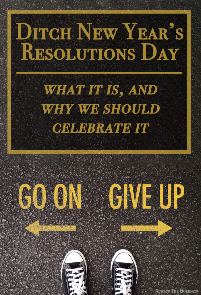 A street with go on and give up written in yellow paint and a text overlay near the top of the image that celebrates Ditch New Year's Resolutions Day.