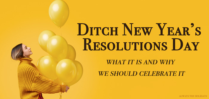 A woman in yellow holding yellow balloons near a text overlay that reads "Ditch New Year's Resolutions Day, what it is and why we should celebrate it".