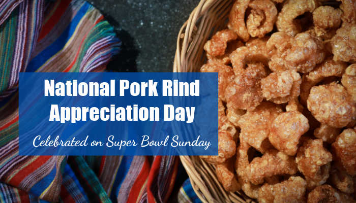 National Pork Rind Appreciation Day. Bowl of pork rinds and a striped towel with text reading Pork Rind Appreciation Day - celebrated on Super Bowl Sunday."
