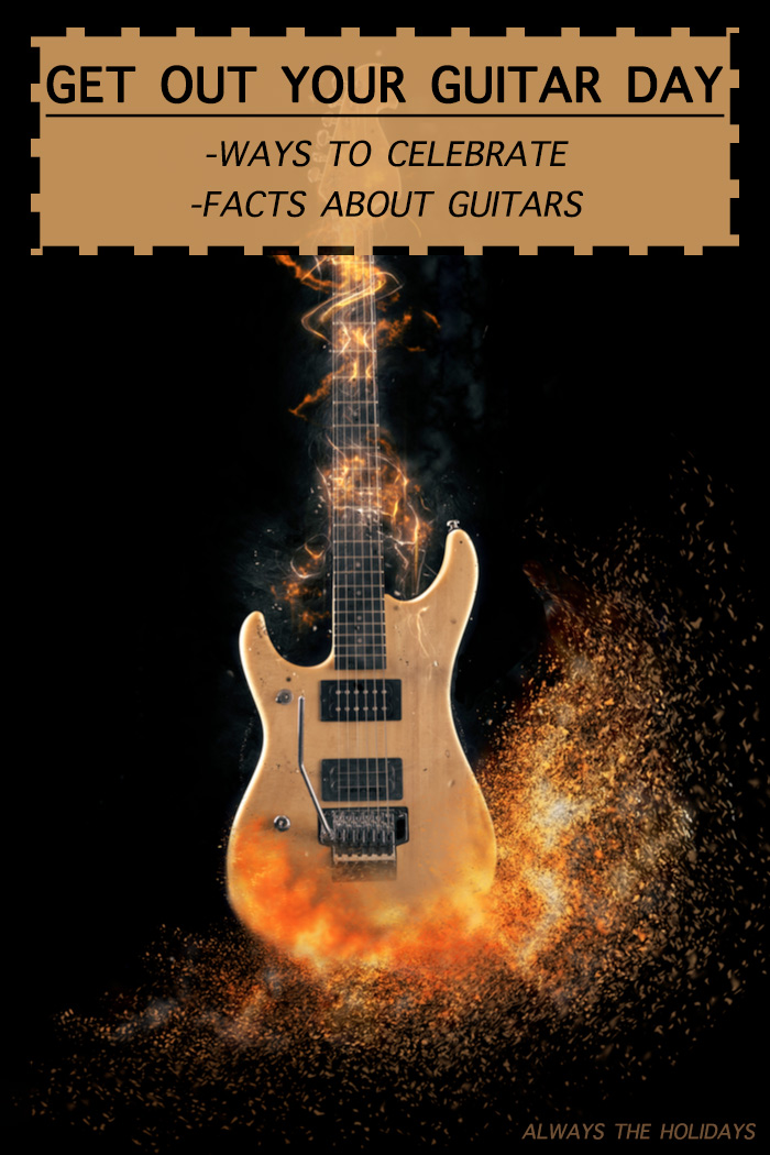 Guitar on fire with a text overlay for Get Out Your Guitar Day. An electric guitar on fire with a text overlay reading "Get Out Your Guitar Day - ways to celebrate, facts about guitars".