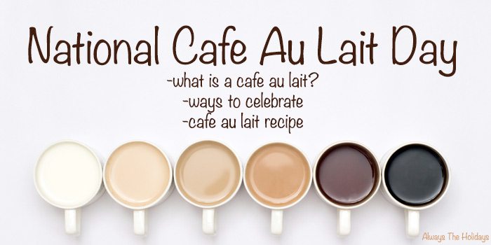 Six cups of coffee with different amounts of milk arranged in a color gradient with a text overlay for National Cafe Au Lait Day.