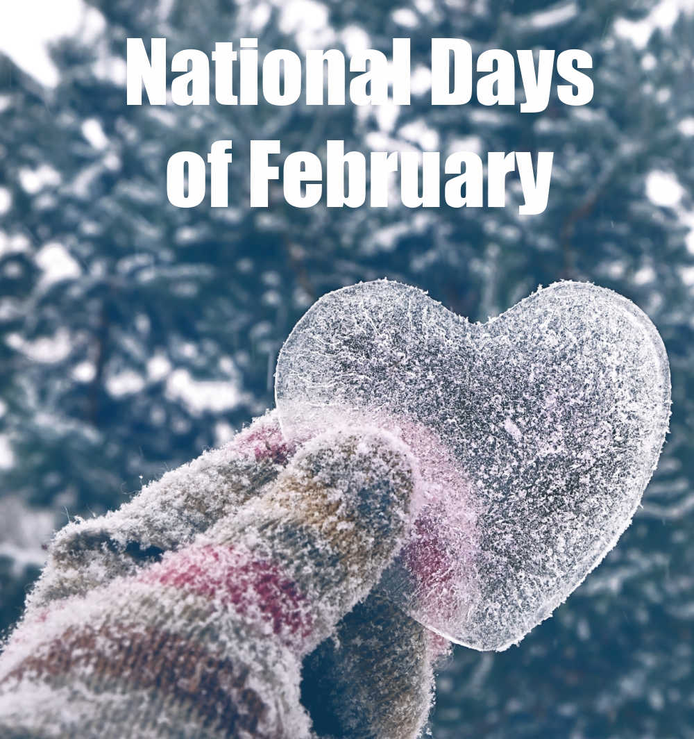 Hand in a mitten holding a frozen heart with words reading National Days of February.