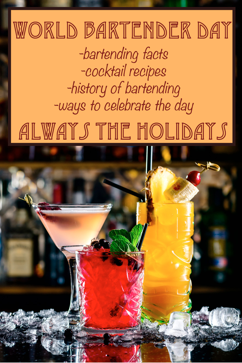 Three tropical drinks on a bar top with a text overlay that reads "World Bartender Day with bartending facts, cocktail recipes, the history of bartending and ways to celebrate the day".
