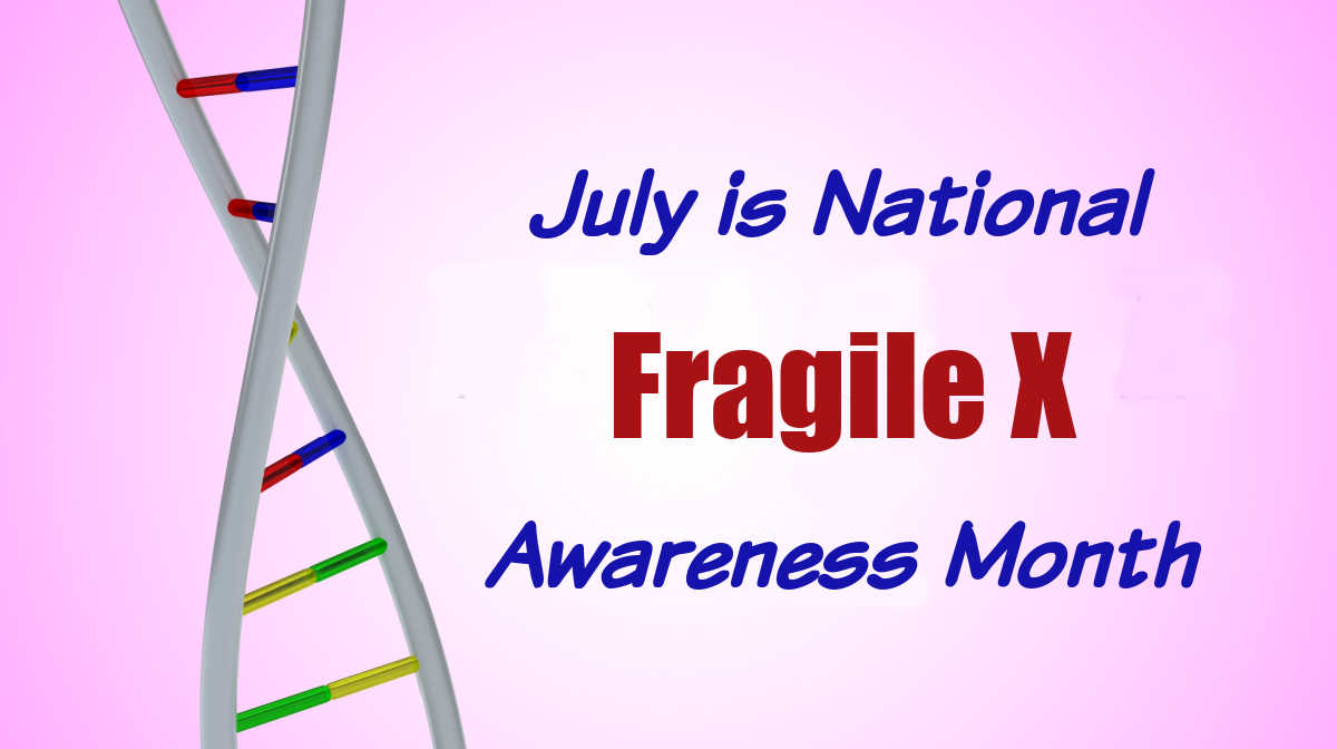 Fragile X Awareness DNA symbol with words July is National Fragile X Awareness Month.