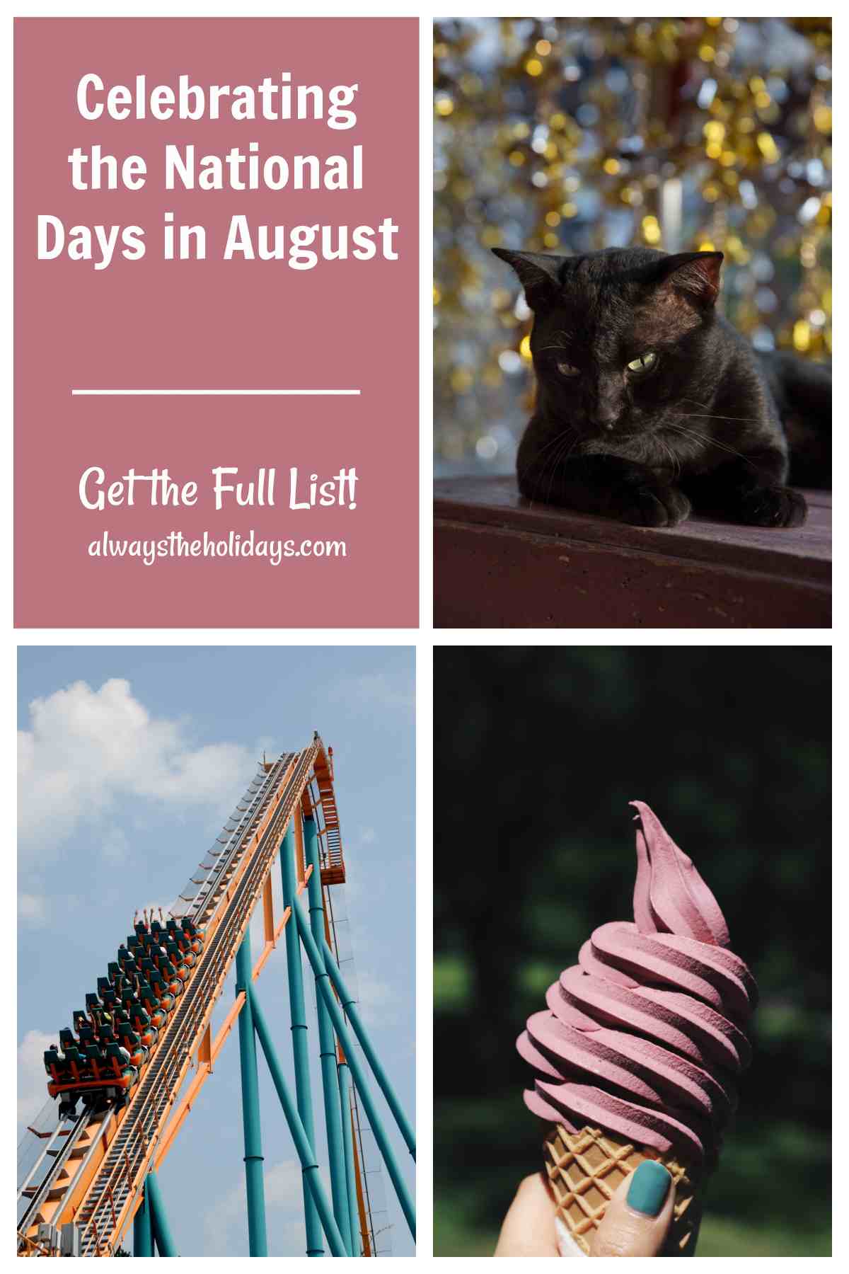 A collage of four images to represent the August national days, with the top left image being a pink rectangle with the words Celebrating the National Days in August, the top right image being a black cat to represent Black Cat Appreciation Day, the bottom left image being a roller coaster climbing up the track for National Rollercoaster Day and the bottom right image being a woman's hand holding an ice cream cone with strawberry soft serve in it to represent National Soft Serve Ice Cream Day.