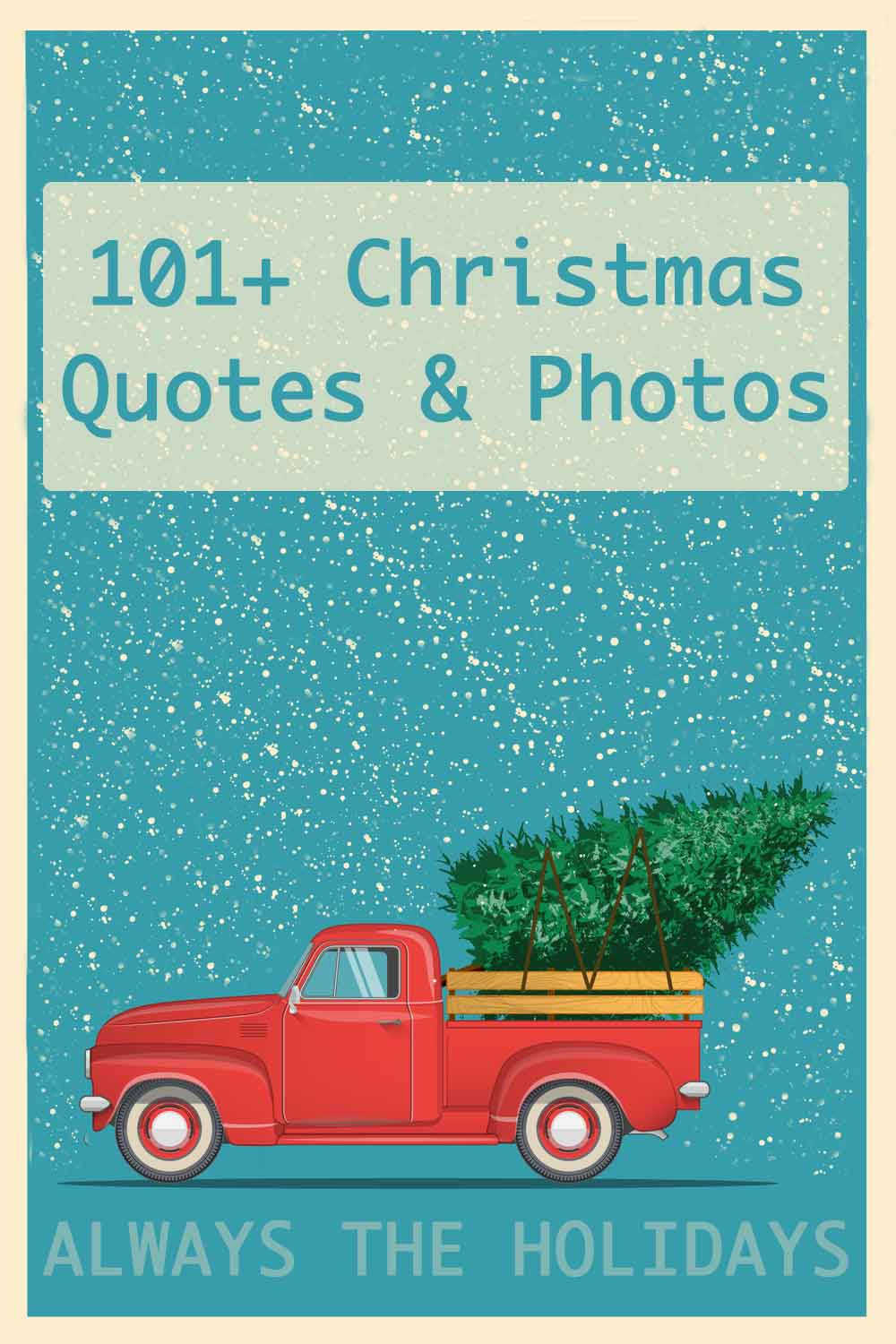 A red truck carrying a Christmas tree with against a blue background with snow falling around it, with the words "101+ Christmas quotes and photos" above it.