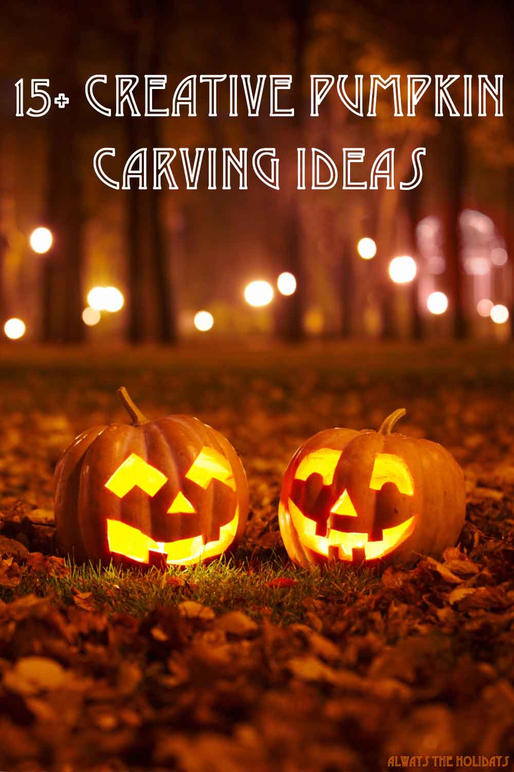 Looking for some creative pumpkin carving ideas this year! Head to Always the Holidays for our list of the best pumpkin carving designs! Two lit jack o lanterns in a forest at night with a text overlay over it reading "15+ creative pumpkin carving ideas".