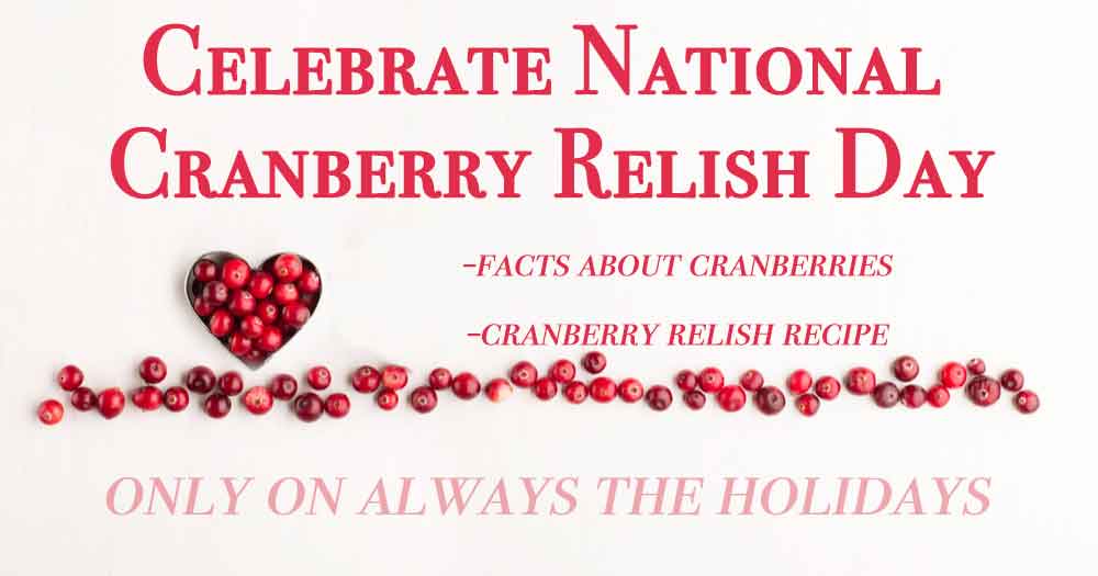 National Cranberry Relish Day infographic. A white background with a line of cranberries and a heart of cranberries with a text overlay that reads "celebrate National Cranberry Relish Day, facts about cranberries, cranberry relish recipe".