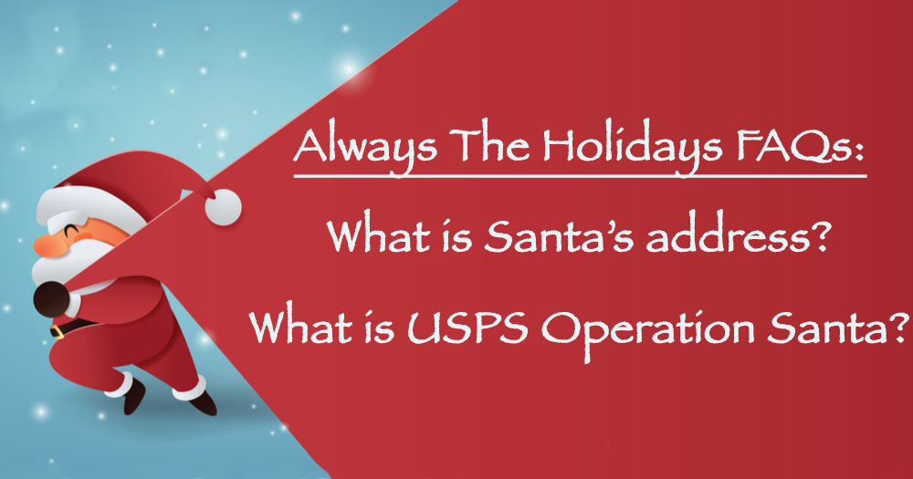 Santa pulling sack with text overlay. A clip art Santa dragging a big red sack with a text overlay that reads "Always the Holidays FAQs - what is Santa's address, and what is USPS Operation Santa?".
