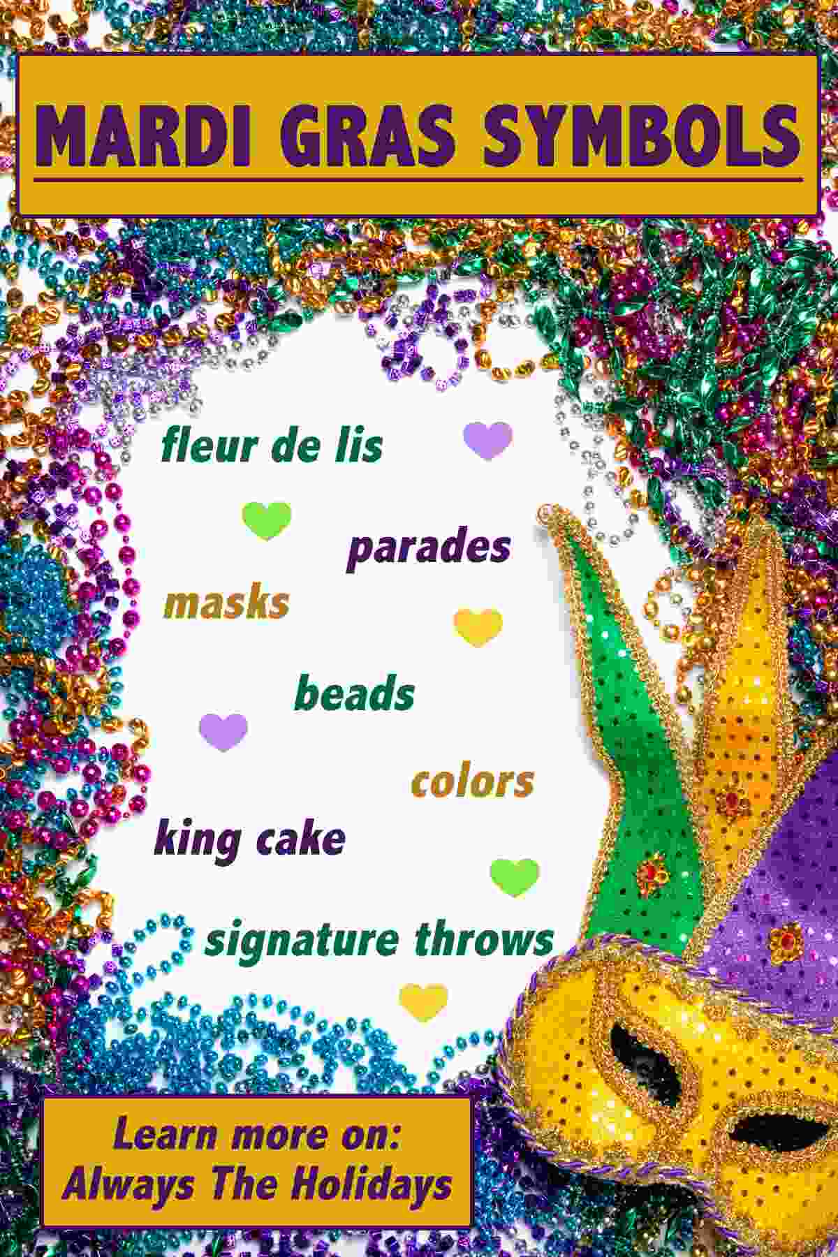 Find Out All About Mardi Gras Symbols Mardi Gras beads and a mask surrounding a white space with a text overlay reading "Mardi Gras Symbols" and listing all seven symbols in the blank space: fleur de lis, parade, masks, beads, colors, king cakes, and signature throws.
