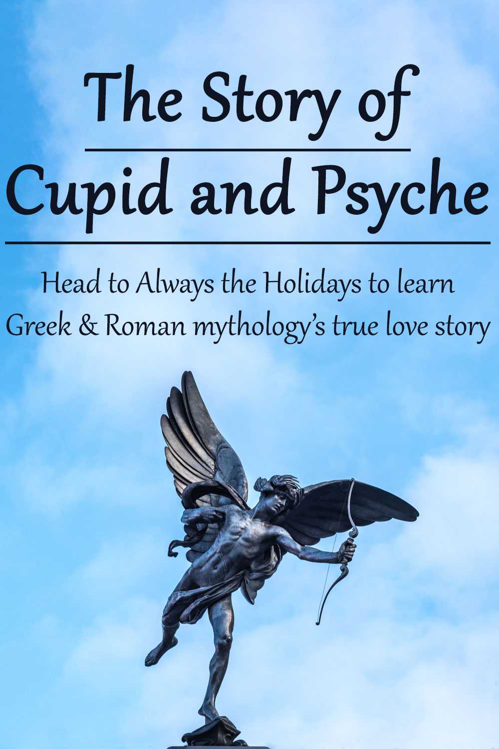 Find out about Cupid and Psyche A statue of cupid against a blue sky with clouds with a text overlay that reads "The story of Cupid and Psyche - Head to Always the Holidays to learn Greek & Roman mythology's true love story".
