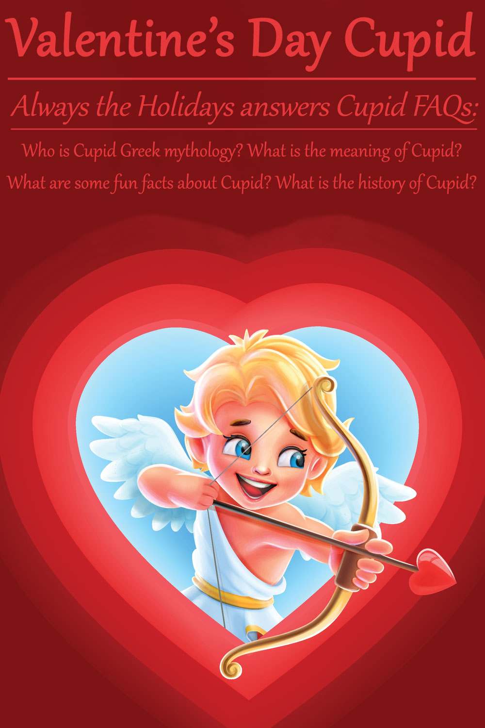 Fin out about Cupid, the god of love A cartoon baby Cupid shooting an arrow out of a heart against a red background with a text overlay that reads "Valentine's Day Cupid - who is Cupid Greek mythology, what is the meaning of Cupid, what are some fun facts about Cupid, and what is the history of Cupid?".