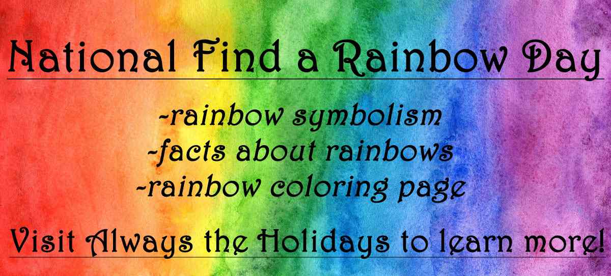 National Find a Rainbow Day text overlay on rainbow background A rainbow background with text over it in black lettering that reads "National Find a Rainbow Day - rainbow symbolism, facts ab out rainbows, rainbow coloring page".