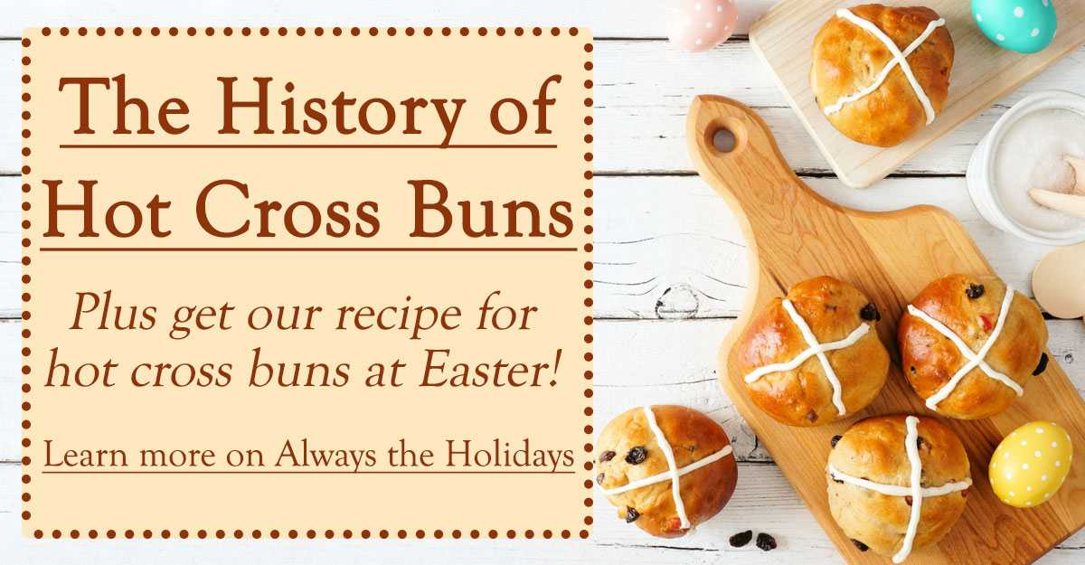Hot cross buns text overlay next to cutting board of buns Three hot crossed buns on a cutting board with a text overlay beside it that reads "The history of hot cross buns, plus get our recipe for hot cross buns at Easter" to the left of it, and dyed Easter eggs and single hot cross buns around it.