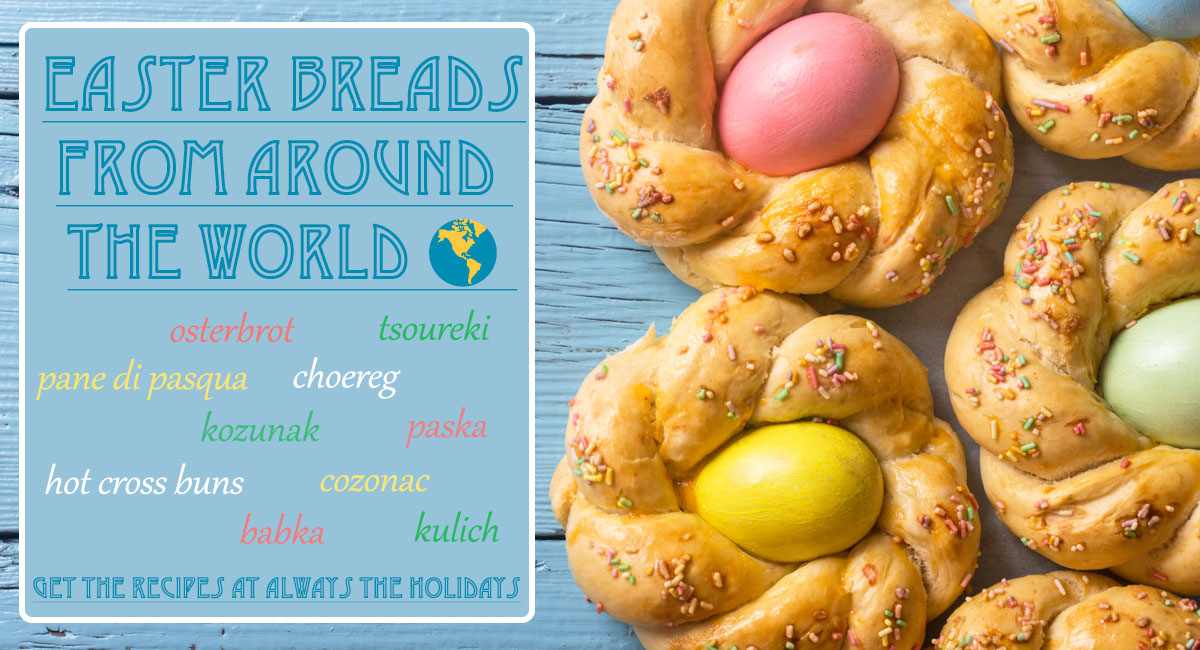 Easter breads with a text overlay A text overlay above a blue background with Italian Easter breads on the right side that reads "Easter breads from around the world, get the recipes at Always the Holidays" and the words for various traditional Easter breads including osterbrot, tsoureki, pane di pasqua, choereg, kozunak, paska, hot cross buns, cozonac, babka and kulich.