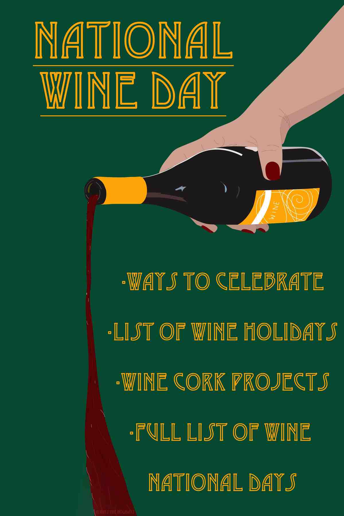 Find out about National Wine Day A clipart hand pouring a bottle of red wine on a green background with a text overlay that reads "National Wine Day, ways to celebrate, list of wine holidays, wine cork projects and full list of wine national days".