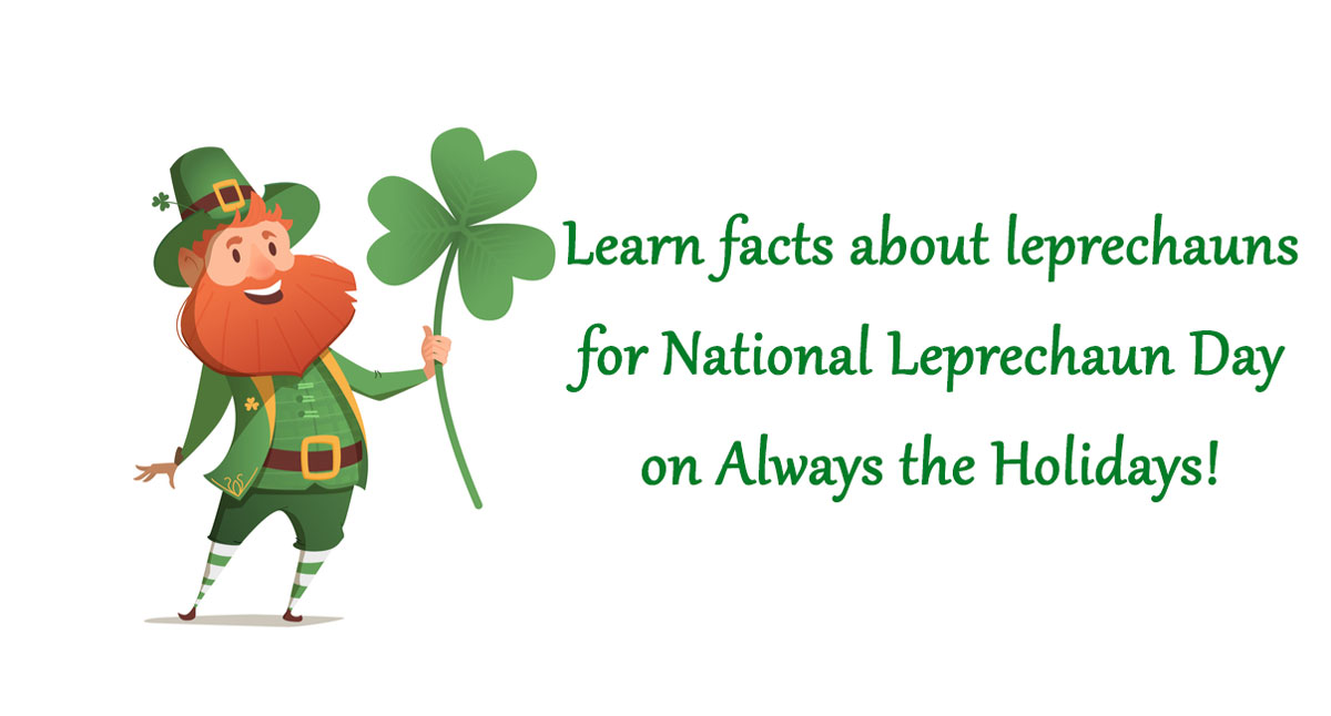 Leprechaun and text overlay for National Leprechaun Day A leprechaun and a shamrock with a text overlay that says "learn facts about leprechauns for National Leprechaun Day on Always the Holidays".