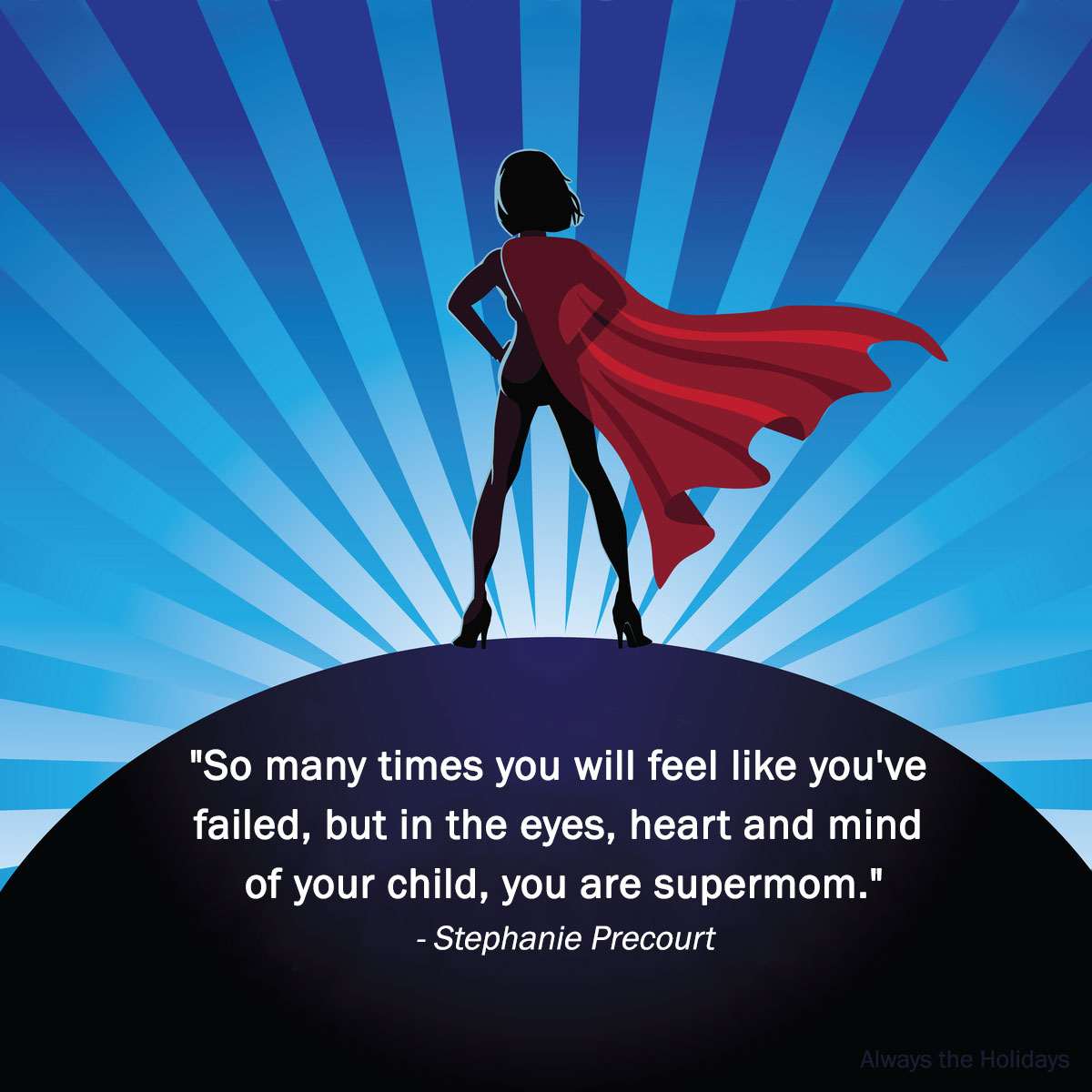 Supermom quote A woman dressed in a red cape (a supermom) standing on a hill with sun rays surrounding it with an inspirational mom quotes text overlay on the hill.
