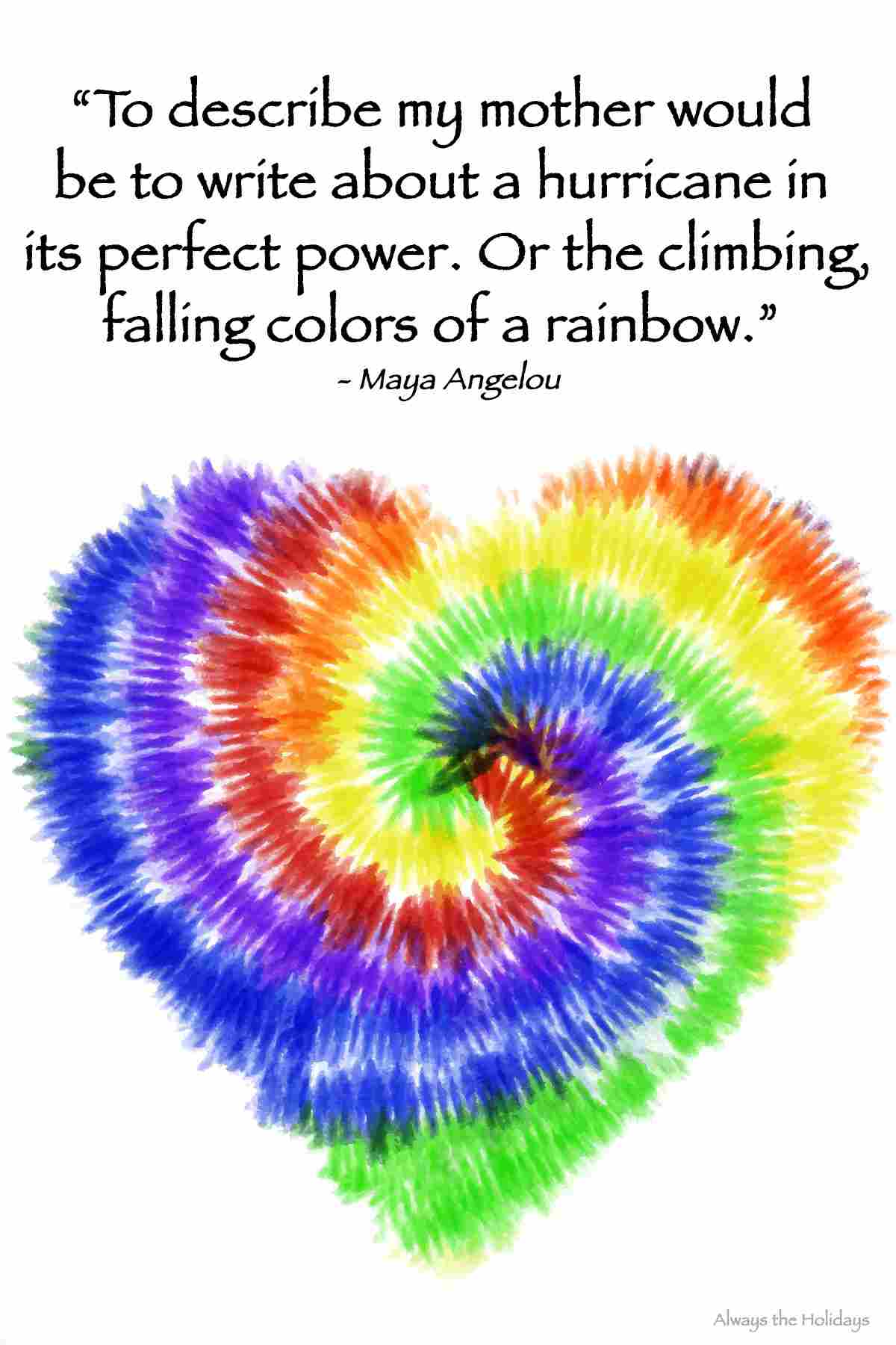 Maya Angelou mom quote An inspiring mom quotes text overlay with a Maya Angelou quote above a tie-dye rainbow heart.