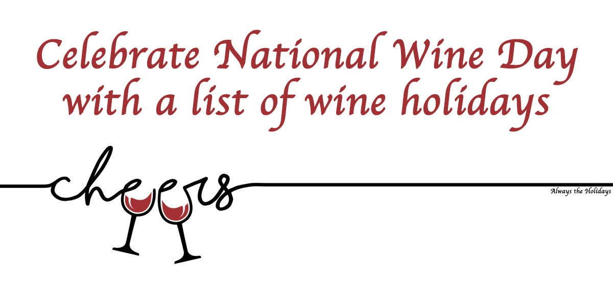 National Wine Day graphic A white background with text on it that reds "Celebrate National Wine Day with a list of wine holidays" above a cursive horizontal line that reads "cheers".