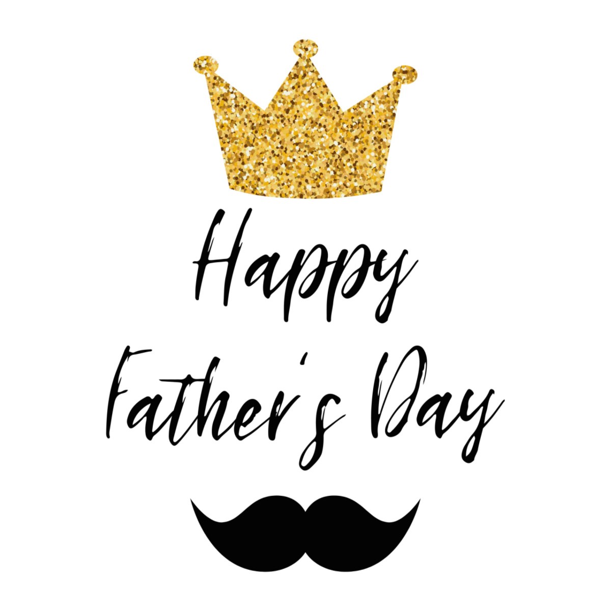 Happy Father's Day graphic A graphic that says Happy Father's Day with a golden crown over them, and a mustache below them.