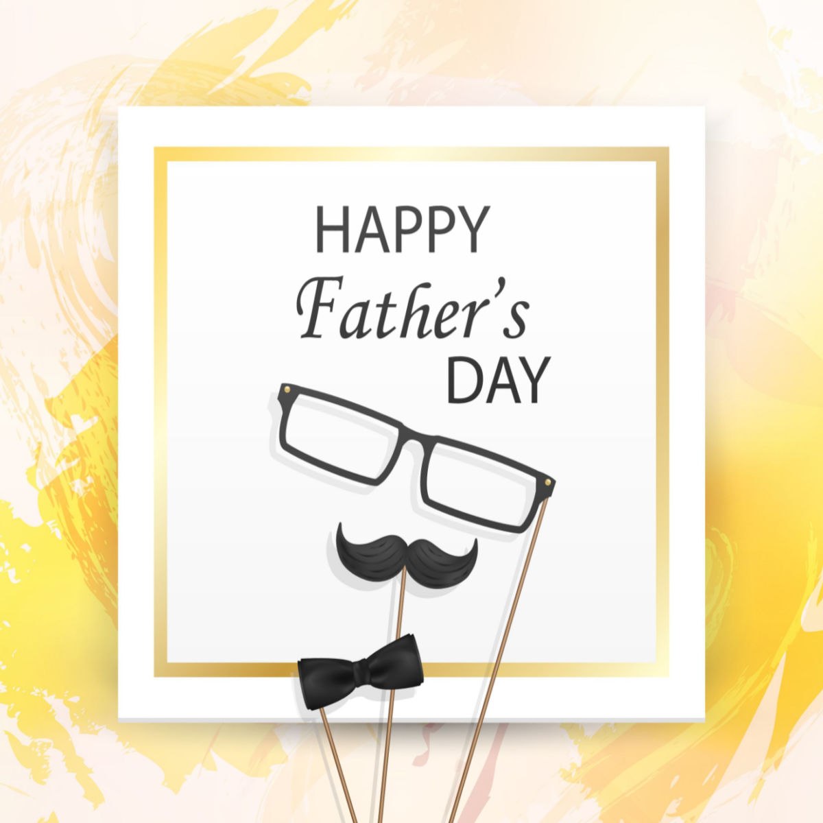 Happy Father's Day graphic A white paper that reads Happy Father's Day in various fonts on it, with glasses on a stick, a mustache on a stick and bow tie on a stick below it, all surrounded by yellow paint swipes.