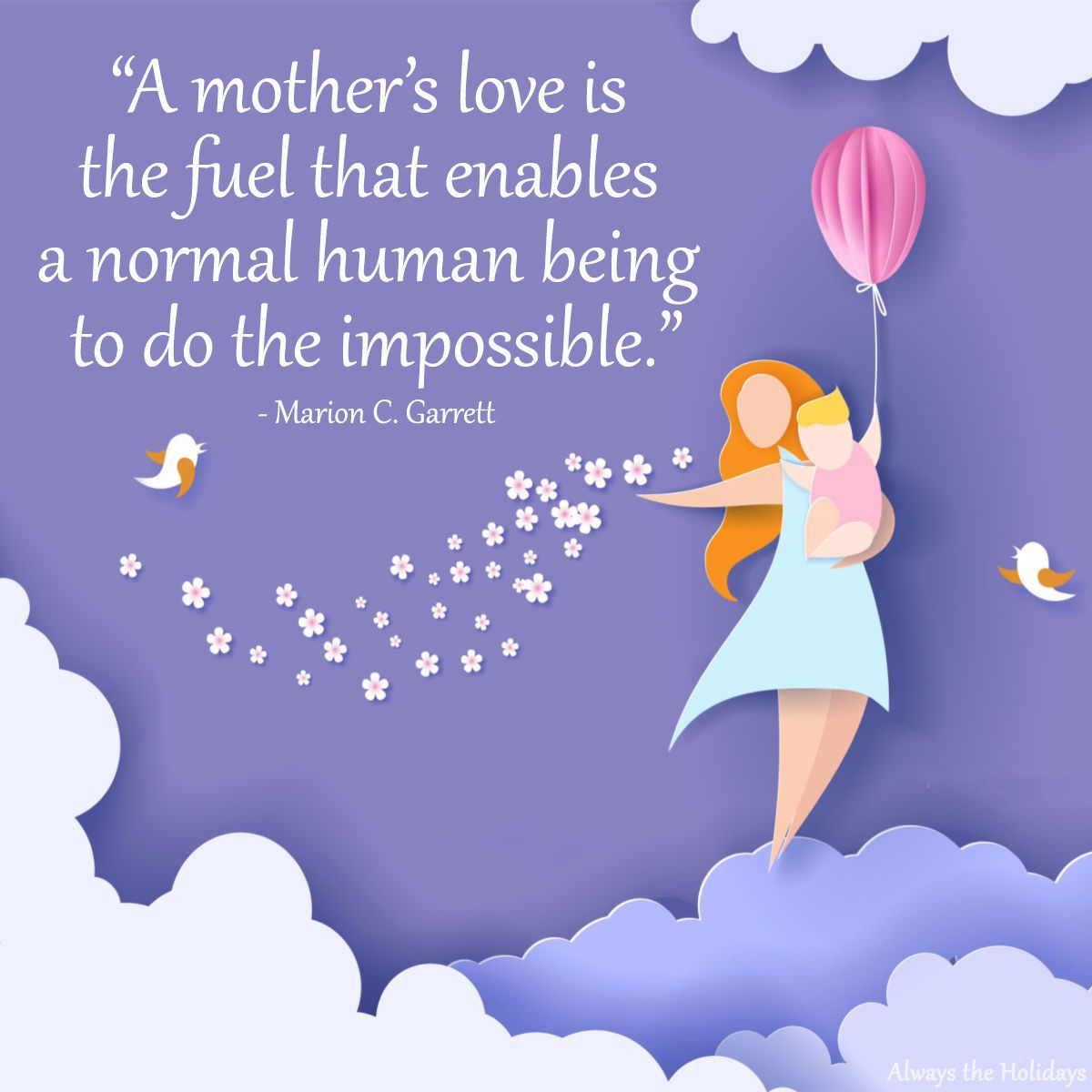 Mother's love quote Mom quotes over the image of a purple sky with clouds, and a woman standing on the cloud, holding her baby and a balloon with flowers and birds around her.