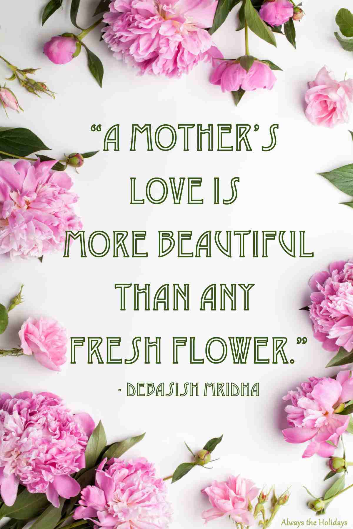 Mother quote inside floral background A mother quote in green lettering on a white background with pink flowers around the exterior of the background.