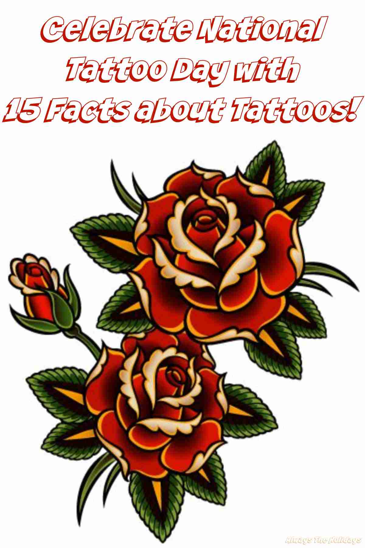 Find out About National Tattoo Day A red rose tattoo design with a text overlay above it that reads "celebrate National Tattoo Day with 15 facts about tattoos".