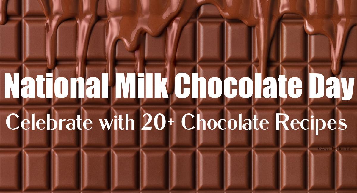 Chocolate bar and text overlay A giant chocolate bar that is melting with a text overlay on top of it that reads "National Milk Chocolate Day - Celebrate with 20+ chocolate recipes".