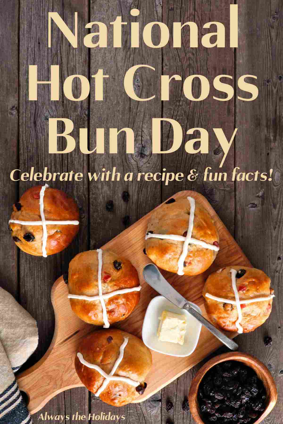 Find out About National Hot Cross Bun Day Four hot cross buns and a pat of butter on a cutting board, with one of them on the wooden background beside it with a text overlay at the top of the image reading "National Hot Cross Buns Day - celebrate with a recipe and fun facts".