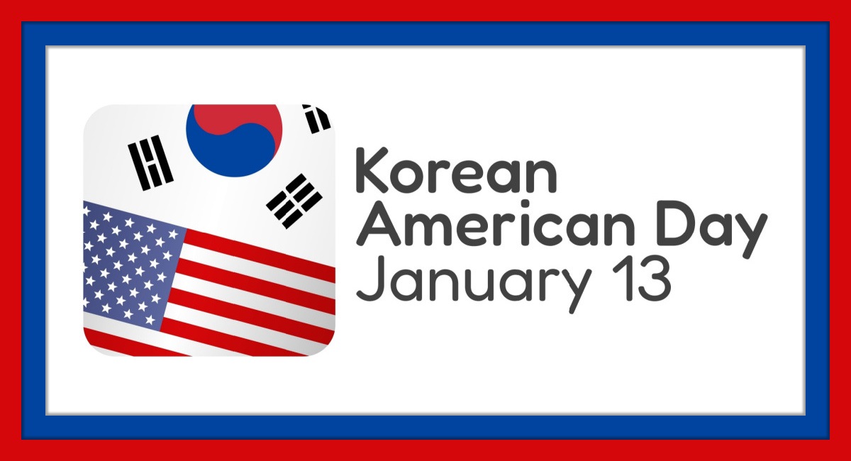 A Korean flag and a flag of the United States overlapping in a square next to the text "Korean American Day, January 13" to mark this January 13 national day all inside a red and blue border.