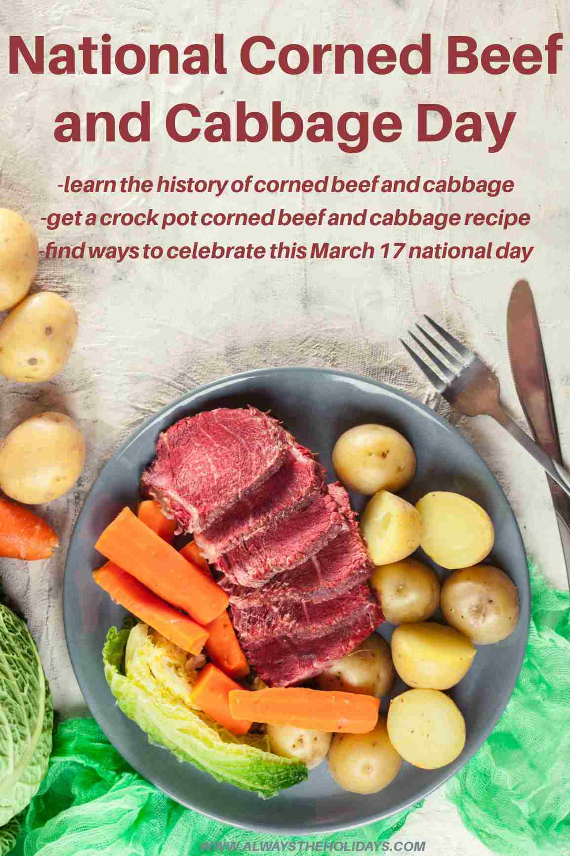 Find Out About National Corn Beef and Cabbage Day A crock pot corned beef and cabbage recipe plated on a grey plate with a text overlay for National Corned Beef and Cabbage Day above it with vegetables, silverware and a green cloth around it.