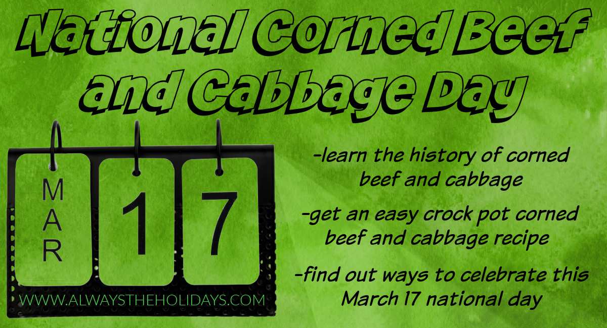 National Corned Beef and Cabbage infographic A flip page that reads "March 17" with the words "National Corned Beef and Cabbage Day" at the top, and information about where to learn about the origin of corned beef and cabbage and get an easy crock pot corned beef and cabbage recipe on the bottom right.