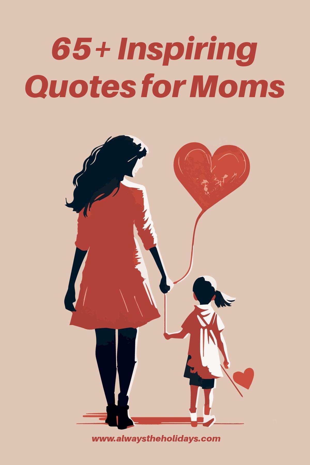 Over 65 Inspiring Quotes about Mom to Share A peach background with a text overlay that reads "65+ inspiring quotes for moms" above an illustration of a mother holding a heart balloon walking next to her daughter who is also holding a heart balloon.