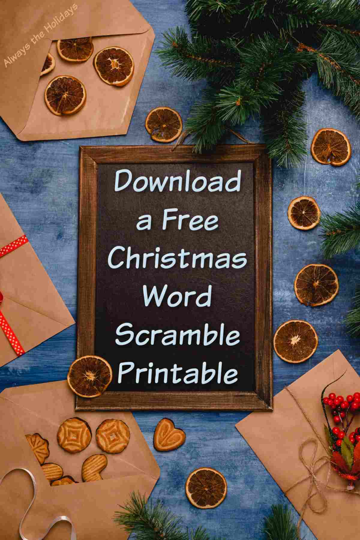 Get the family together this holiday season to solve our free Christmas word scramble printable! #ChristmasWordScramble #WordScramble A chalkboard with the words download a free Christmas word scramble printable on it in light blue lettering surrounded by brown letters, dried orange slices, cookies and pine boughs.
