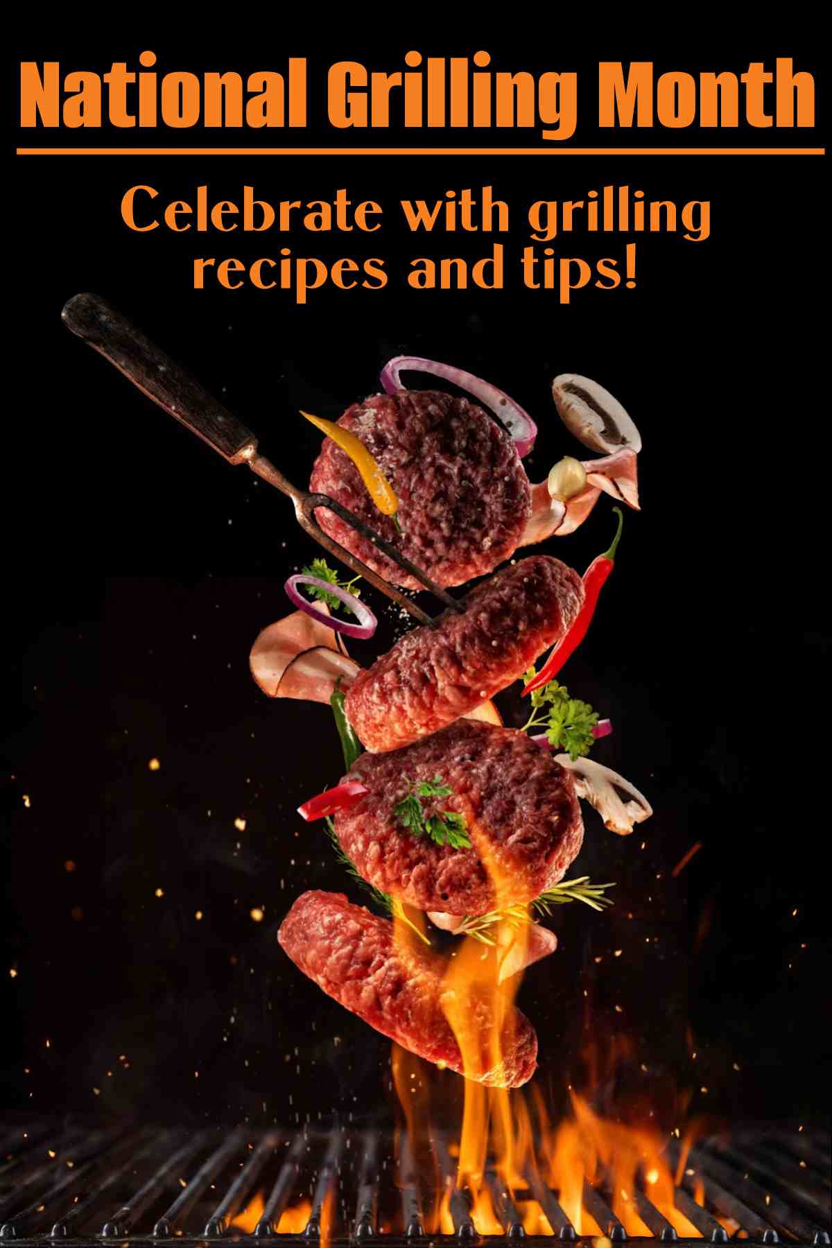 Find out About National Grilling Month and Get Some Great Recipes A black background with a grill grate at the bottom and various meats and vegetables flying above it with text at the top of the image that reads "National Grilling Month, celebrate with grilling recipes and tips!".