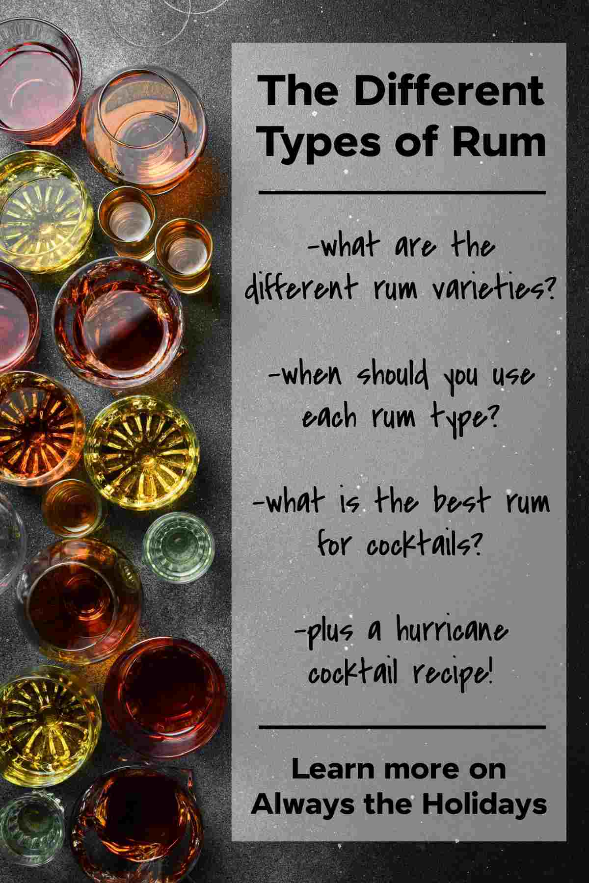Learn about the Different Types of Rum An infographic on the different types of rum with various rum varieties on the left side of the image and text on the right side that reads "what are the different rum varieties, when should you use each rum type, what is the best rum for cocktails and a hurricane cocktail recipe".