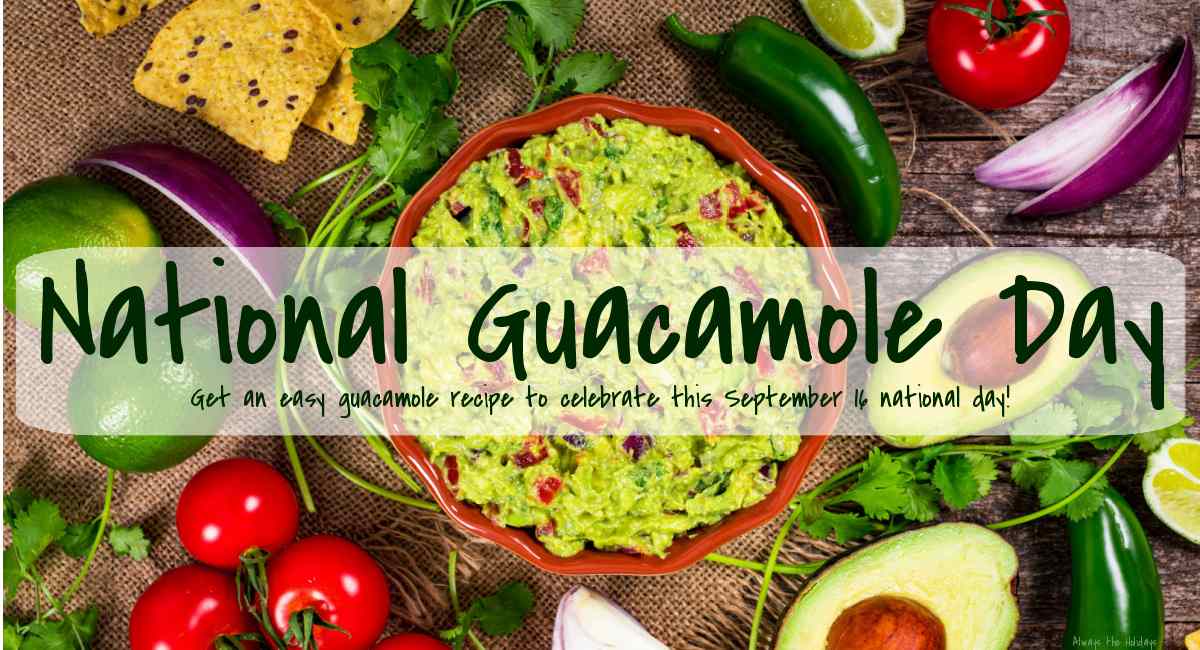 Guacamole and ingredients with text overlay A bowl of homemade guacamole surrounded by guacamole ingredients with a text overlay above it that reads "National Guacamole Day, get an easy guacamole recipe to celebrate this September 16 national day".