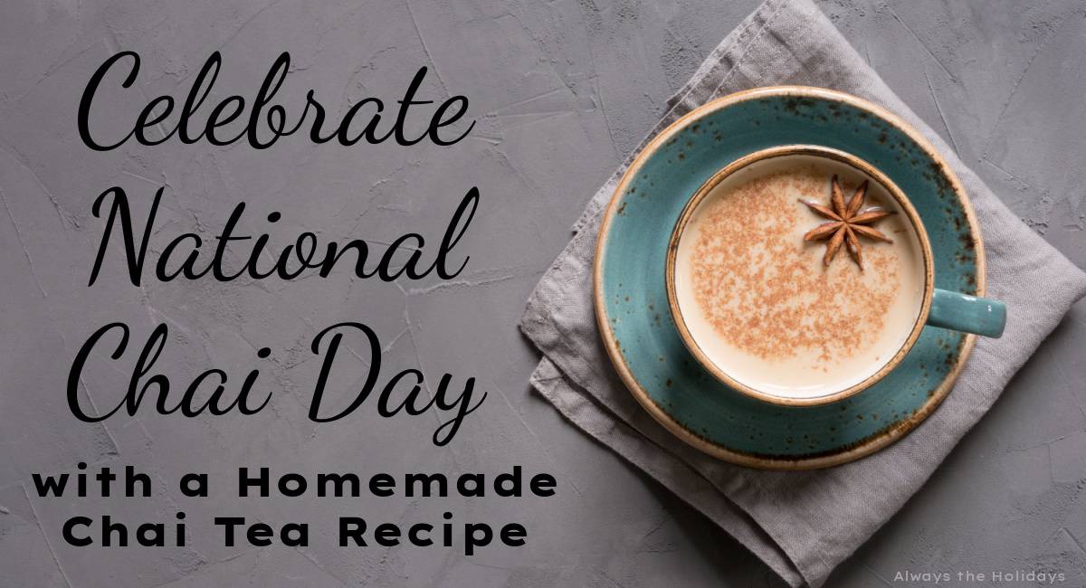 Graphic for National Chai Day A grey background with a green teacup on a saucer placed on top of a grey napkin, filled with a homemade recipe for chai, garnished with star anise and a text overlay beside it that reads "Celebrate National Chai Day with a homemade chai tea recipe".